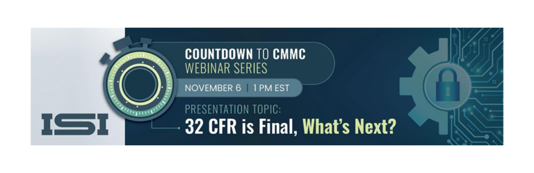 Countdown to CMMC Series Webinar: 32 CFR is Final, What’s Next?